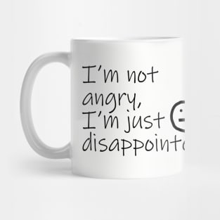 Not Angry Just Disappointed Black Text Typography Mug